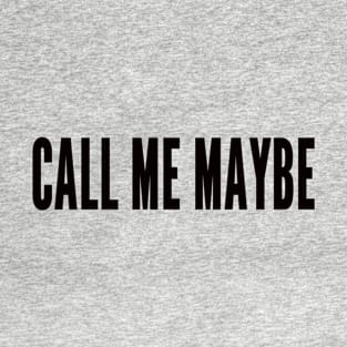 call me maybe T-Shirt